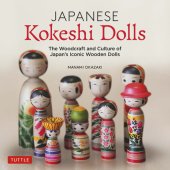 book Japanese Kokeshi Dolls: The Woodcraft and Culture of Japan's Iconic Wooden Dolls