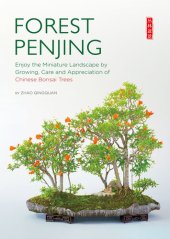 book Forest Penjing: Enjoy the Miniature Landscape by Growing, Care and Appreciation of Chinese Bonsai Trees