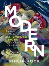 book Modern: Ten Years of Genius and Madness That Changed Art Forever