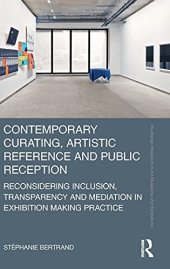 book Contemporary Curating, Artistic Reference and Public Reception: Reconsidering Inclusion, Transparency and Mediation in Exhibition Making Practice