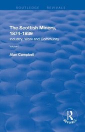 book The Scottish Miners, 1874 - 1939: Volume 1: Industry, Work and Community