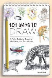 book 101 Ways to Draw: A Field Guide to Drawing Mediums and Techniques