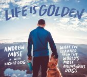 book Life Is Golden: What I’ve Learned from the World’s Most Adventurous Dogs