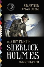 book The Complete Sherlock Holmes (Illustrated): All 4 Novels and 56 Stories with More Than 480 Illustrations