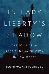 book In Lady Liberty's Shadow: The Politics of Race and Immigration in New Jersey