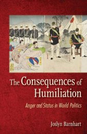 book The Consequences Of humiliation: Anger And Status In World Politics