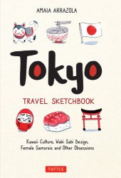 book Tokyo Travel Sketchbook: Kawaii Culture, Wabi Sabi Design, Female Samurais and Other Obsessions