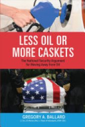 book Less Oil Or More Caskets: The National Security Argument for Moving Away from Oil