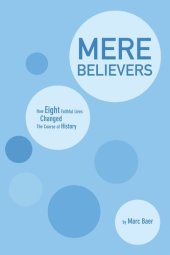 book Mere believers : how eight faithful lives changed the course of history