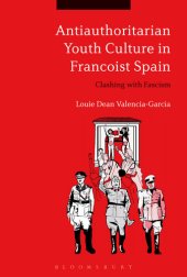 book Antiauthoritarian youth culture in Francoist Spain : clashing with fascism