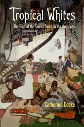 book Tropical whites : the rise of the tourist south in the Americas