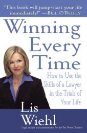 book Winning Every Time: How to Use the Skills of a Lawyer in the Trials of Your Life