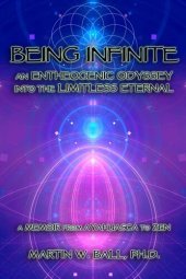 book Being Infinite: An Entheogenic Odyssey into the Limitless Eternal: A Memoir from Ayahuasca to Zen