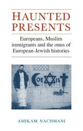 book Haunted Presents: Europeans, Muslim Immigrants and the Onus of European-Jewish Histories