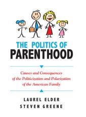 book The Politics of Parenthood: Causes and Consequences of the Politicization and Polarization of the American Family