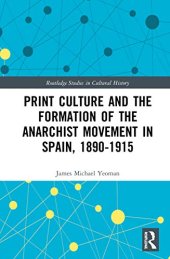 book Print Culture and the Formation of the Anarchist Movement in Spain, 1890-1915