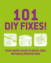 book 101 DIY Fixes!: Your Guide to Quick Jobs, Repairs and Renovations