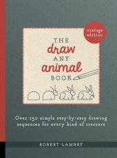 book The Draw Any Animal Book: Over 150 Simple Step-by-Step Drawing Sequences for Every Kind of Creature