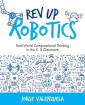 book REV Up Robotics: Real-World Computational Thinking in the K-8 Classroom