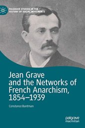 book Jean Grave and the Networks of French Anarchism, 1854-1939