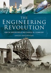 book The Engineering Revolution: How the Modern World was Changed by Technology