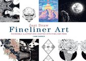 book Just Draw Fineliner Art: Incredible Illustrations Crafted with Fineliner Pens