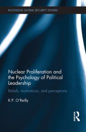 book Nuclear Proliferation and the Psychology of Political Leadership: Beliefs, Motivations and Perceptions