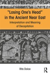 book "Losing one's head" in the ancient Near East : interpretation and meaning of decapitation