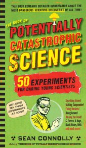 book The Book of Potentially Catastrophic Science: 50 Experiments for Daring Young Scientists