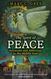 book The Spirit of Peace: Pentecost and Affliction in the Middle East