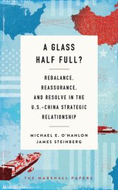 book A Glass Half Full?: Rebalance, Reassurance, and Resolve in the U.S.-China Strategic Relationship