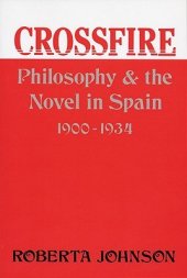 book Crossfire: Philosophy and the Novel in Spain, 1900-1934