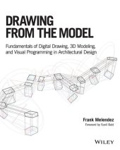 book Drawing from the Model: Fundamentals of Digital Drawing, 3D Modeling, and Visual Programming in Architectural Design