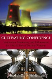 book Cultivating Confidence: Verification, Monitoring, and Enforcement for a World Free of Nuclear Weapons