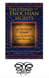 book Decoding the Enochian Secrets: God’s Most Holy Book to Mankind as Received by Dr. John Dee from Angelic Messengers