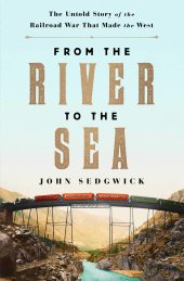 book From the River to the Sea: The Untold Story of the Railroad War That Made the West