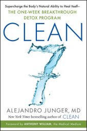 book Clean 7: Supercharge the Body's Natural Ability to Heal Itself―The One-Week Breakthrough Detox Program