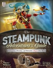 book The Steampunk Adventurer's Guide: Contraptions, Creations, and Curiosities Anyone Can Make