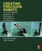 book Creating Precision Robots: A Project-Based Approach to the Study of Mechatronics and Robotics