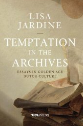 book Temptation in the Archives: Essays in Golden Age Dutch Culture