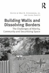 book Building Walls and Dissolving Borders: The Challenges of Alterity, Community and Securitizing Space