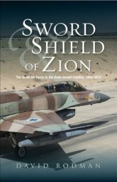 book Sword and Shield of Zion: The Israel Air Force in the Arab-Israeli Conflict, 1948-2012