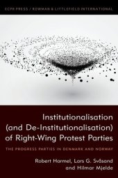 book Institutionalisation (And De-Institutionalisation) of Right-Wing Protest Parties: The Progress Parties in Denmark and Norway