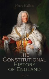 book The Constitutional History of England, Volume 1 (Barnes & Noble Digital Library): From the Accession of Henry VII to the Death of George II