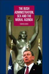 book The Bush Administration, Sex and the Moral Agenda