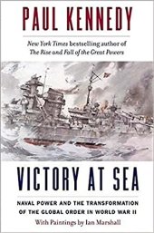 book Victory at Sea: Naval Power and the Transformation of the Global Order in World War II