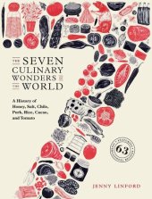 book The Seven Culinary Wonders of the World: A History of Honey, Salt, Chile, Pork, Rice, Cacao, and Tomato