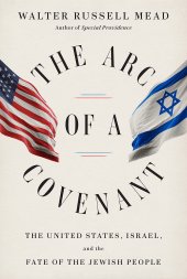 book The Arc of a Covenant: The United States, Israel, and the Fate of the Jewish People