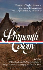 book Plymouth Colony: Narratives of English Settlement and Native Resistance from the Mayflower to King Philip's War