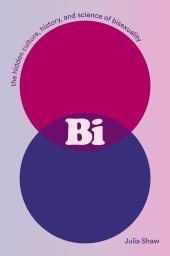 book Bi: The Hidden Culture, History, and Science of Bisexuality